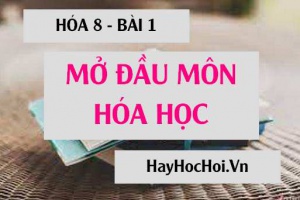 Hóa học là gì? Hóa học có vài trò gì trong cuộc sống chúng ta? cần làm gì để học tốt môn hóa học - Hóa 8 bài 1